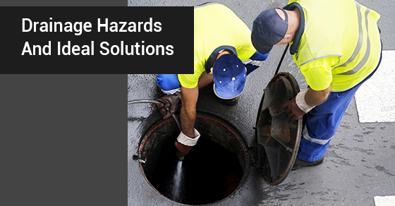 Drainage Hazards And Ideal Solutions
