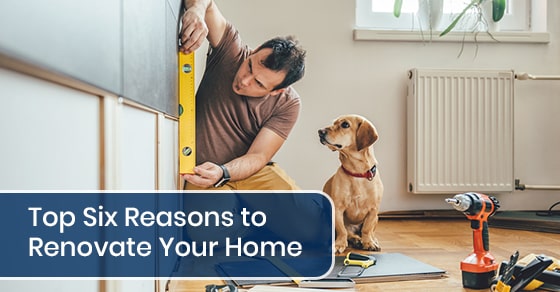 Top Six Reasons to Renovate Your Home