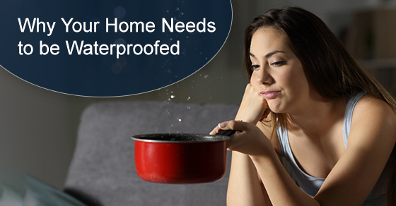 Why Your Home Needs to be Waterproofed