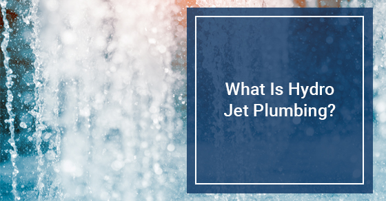 What Is Hydro Jet Plumbing?