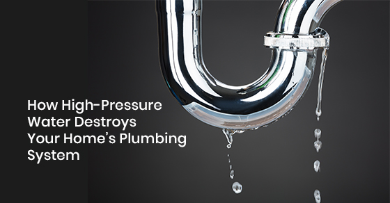 High-pressure water destroys your home’s plumbing system