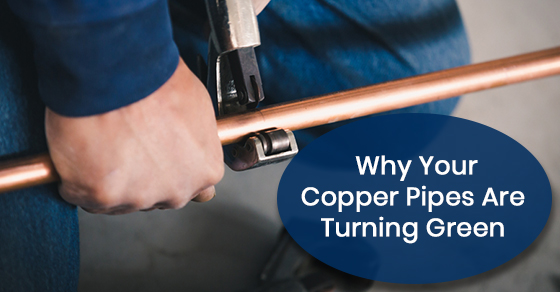 Why are your copper pipes turning green?