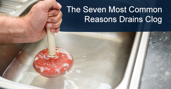 The Seven Most Common Reasons Drains Clog