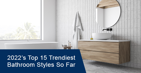 2022’s top 15 trendiest bathroom styles so far