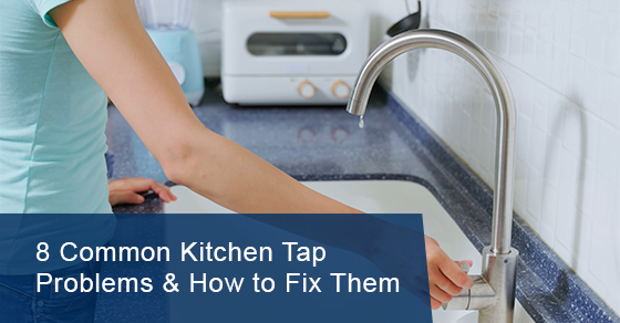 Common kitchen tap problems & how to fix them
