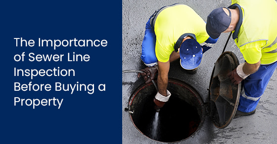 The Importance of Sewer Line Inspection Before Buying a Property