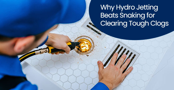 Why Hydro Jetting Beats Snaking for Clearing Tough Clogs