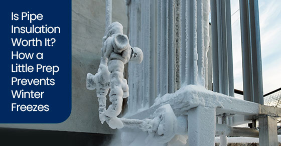 Is Pipe Insulation Worth It? How a Little Prep Prevents Winter Freezes