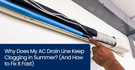 Why does my AC drain line keep clogging in summer? (And how to fix it fast)