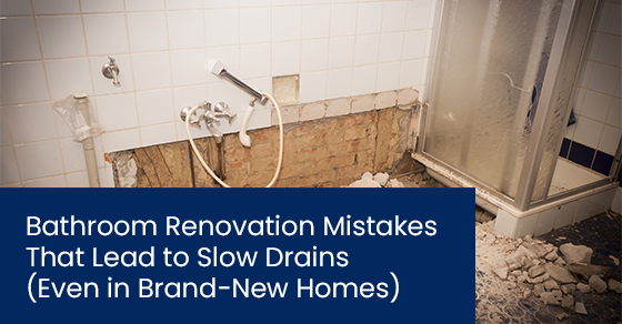 Bathroom renovation mistakes that lead to slow drains (Even in brand-new homes)