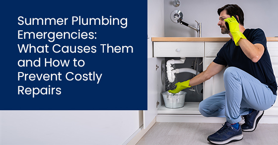 Summer plumbing emergencies: What causes them and how to prevent costly repairs