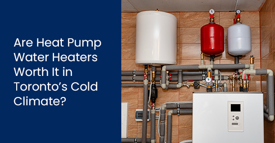 Are heat pump water heaters worth it in Toronto’s cold climate?
